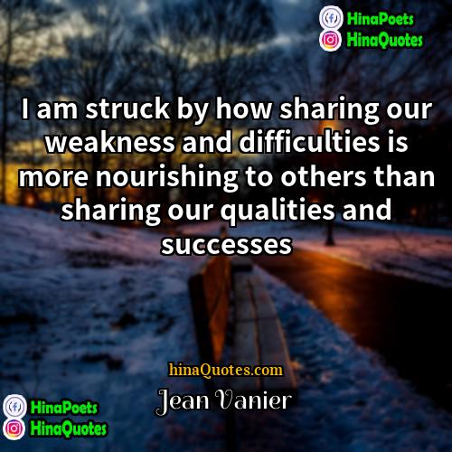 Jean Vanier Quotes | I am struck by how sharing our